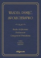 Władza, pamięć, społeczeństwo. Studia dedykowane Profesorowi Grzegorzowi Piwnickiemu