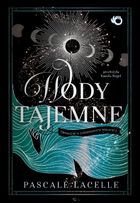 Wody tajemne. Opowieść o zatopionych bogach. Tom 1