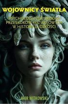 Wojownicy światła. Psychologiczne źródła przeskoków rozwojowych w historii ludzkości