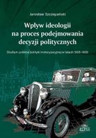 Wpływ ideologii na proces podejmowania decyzji politycznych. Studium polskiej polityki