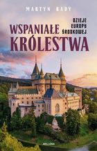Wspaniałe królestwa. Dzieje Europy Środkowej