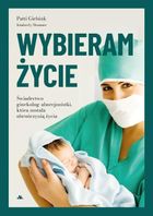Wybieram życie. Wstrząsające świadectwo