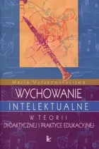 Wychowanie intelektualne w teorii dydaktycznej i praktyce edukacyjnej