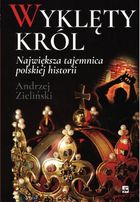 Wyklęty król. Największa tajemnica polskiej historii