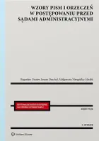 Wzory pism i orzeczeń w postępowaniu przed sądami administracyjnymi wyd. 9