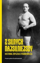 Z silnych najsilniejszy. Historia Zbyszka Cyganiewicza