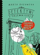 Zagadka królowej myszy. Detektywi z Tajemniczej 5. Tom 3