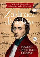 Zaklinacz dźwięków. Powieść o Fryderyku Chopinie