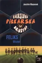 Zakręcona piłkarska drużyna. Część 2. Feliks Wicher