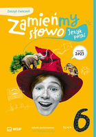 Zamieńmy słowo. Język polski. Zeszyt ćwiczeń szkoła podstawowa. Klasa 6