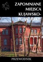 Zapomniane miejsca. Kujawsko-pomorskie