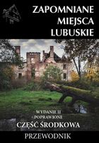 Zapomniane miejsca Lubuskie. Część środkowa