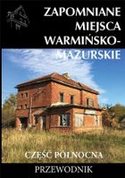 Zapomniane miejsca Warmińsko-mazurskie. Część północna