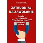 Zatrudniaj na zawołanie. Sztuka przyciagania i zatrudniania talentów w Twojej firmie