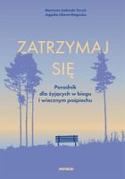 Zatrzymaj się. Poradnik dla żyjących w biegu i wiecznym pośpiechu
