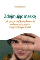Zdejmując maskę. Jak zrozumieć kamuflowanie cech autystycznych i łagodzić jego skutki