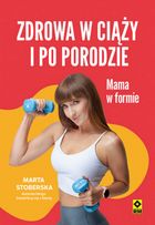 Zdrowa w ciąży i po porodzie. Mama w formie