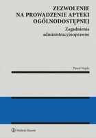 Zezwolenie na prowadzenie apteki ogólnodostępnej. Zagadnienia administracyjnoprawne