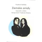 Ziemskie anioły. Opowieści o miłości George Sand i Fryderyka Chopina