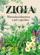 Zioła. Naturalne lekarstwa z pól i ogrodów