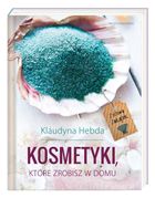 Ziołowy Zakątek. Kosmetyki, które zrobisz w domu