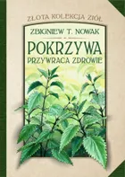 Złota kolekcja ziół. Tom 1. Pokrzywa przywraca zdrowie