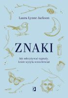 Znaki. Jak odczytywać sygnały, które wysyła wszechświat
