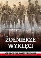 Żołnierze wyklęci. Niezłomni bohaterowie