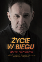 Życie w biegu. O ludziach miejscach literaturze piłce nożnej maratonach i całej reszcie