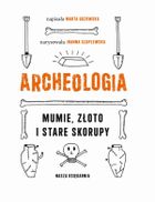 Archeologia. Mumie, złoto i stare skorupy