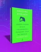 Maszyna myśląca. Jensen Huang, Nvidia i najbardziej pożądany chip na świecie