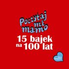 Poczytaj mi, mamo. 15 bajek na 100 lat