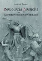 Rewolucja husycka. Tom 2. Korzenie czeskiej reformacji