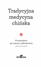 Tradycyjna medycyna chińska. Przewodnik po sztuce uzdrawiania