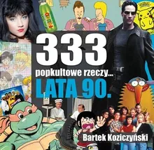 333 popkultowe rzeczy... Lata 90