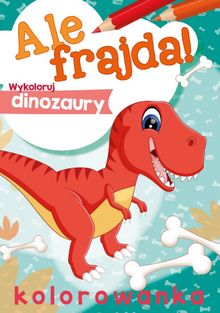 Ale frajda. Wykoloruj dinozaury