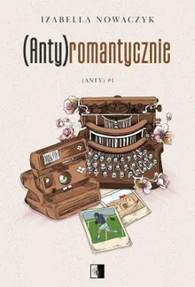(Anty). Tom 1. (Anty)romantycznie
