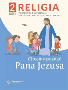 Katechizm. Szkoła podstawowa 2. Chcemy poznać Pana Jezusa. Część 2