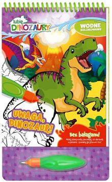 Lubię Dinozaury. Wodne kolorowanie. Uwaga, Dinozaur!