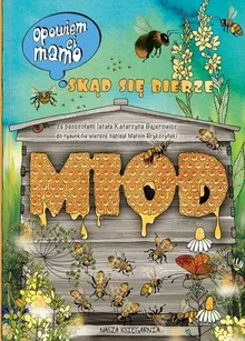 Opowiem ci, mamo, skąd się bierze miód