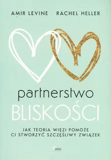 Partnerstwo bliskości. Jak teoria więzi pomoże Ci stowrzyć stworzyć szczęśliwy