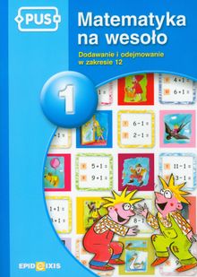 PUS. Matematyka na wesoło 1. Dodawanie i odejmowanie w zakresie 12