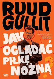 Ruud Gullit. Jak oglądać piłkę nożną