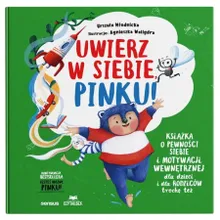 Uwierz w siebie, Pinku! Książka o pewności siebie i motywacji wewnętrznej dla dzieci i rodziców trochę też