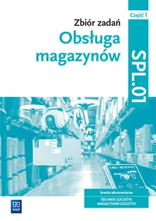 Zbiór zadań. Obsługa magazynów. Kwalifikacja SPL.01. Część 1