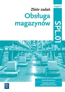 Zbiór zadań obsługa magazynów. Kwalifikacja SPL.01. Część 2