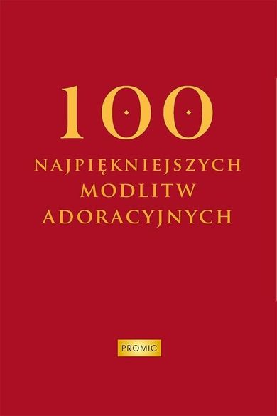 100 najpiękniejszych modlitw adoracyjnych
