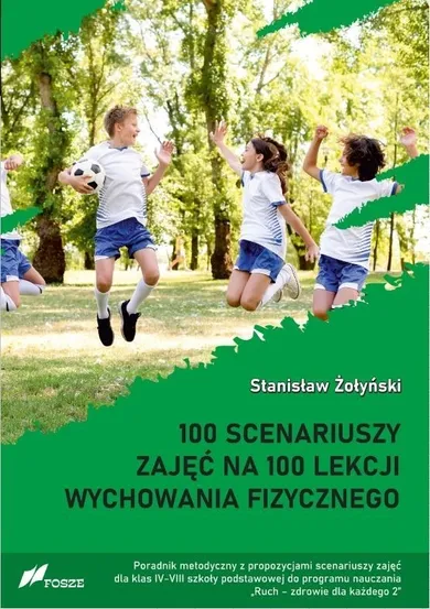 100 scenariuszy zajęć na 100 lekcji wychowania fizycznego