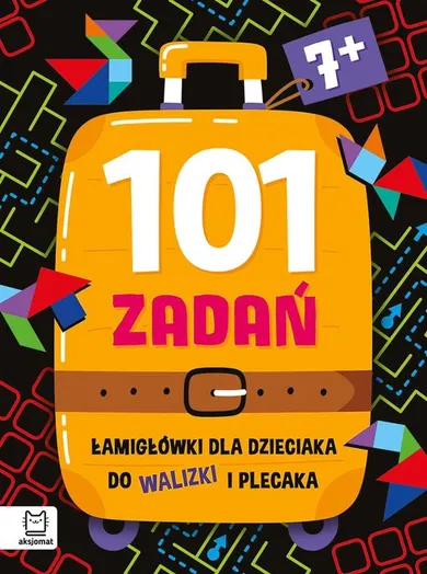 101 zadań. Łamigłówki dla dzieciaka do walizki i plecaka 7+