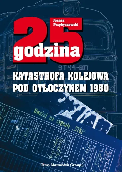 25 godzina. Katastrofa kolejowa pod Otłoczynem 1980